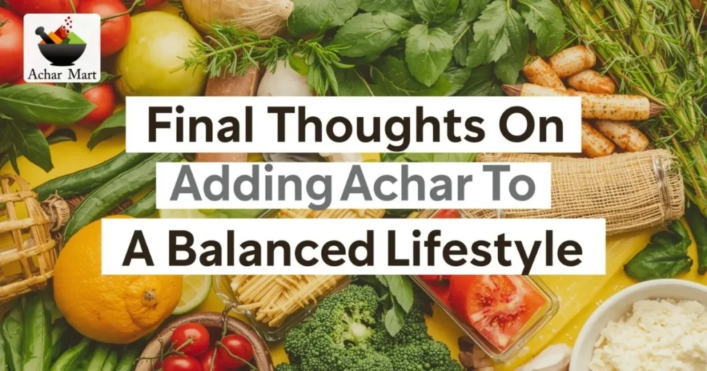 final-thoughts-on-adding-achar-to-a-balanced-lifestyle