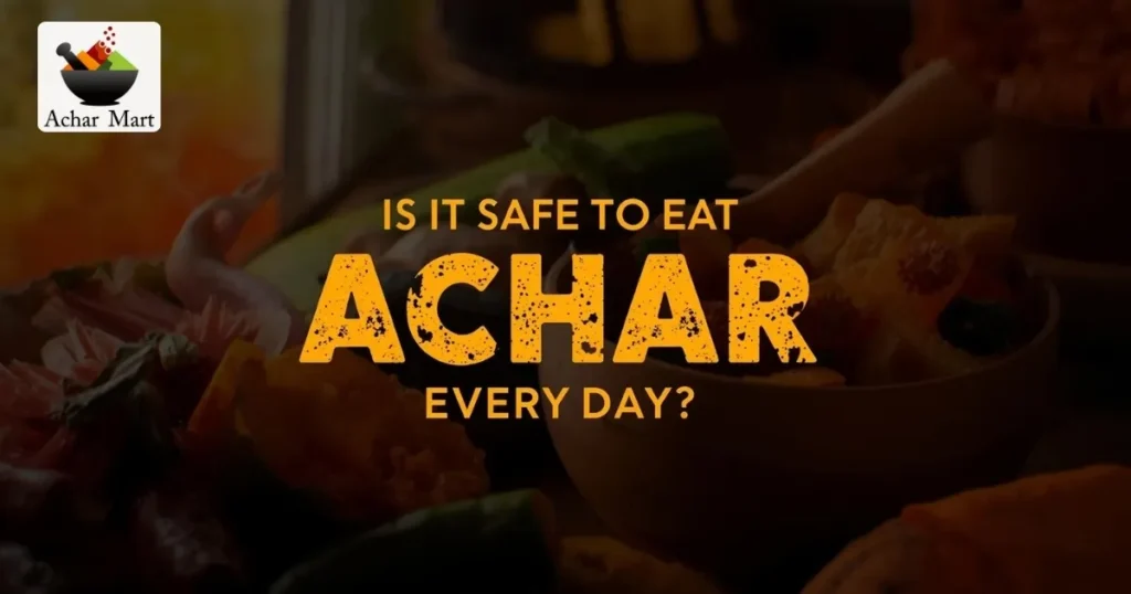is-it-safe-to-eat-achar-every-day